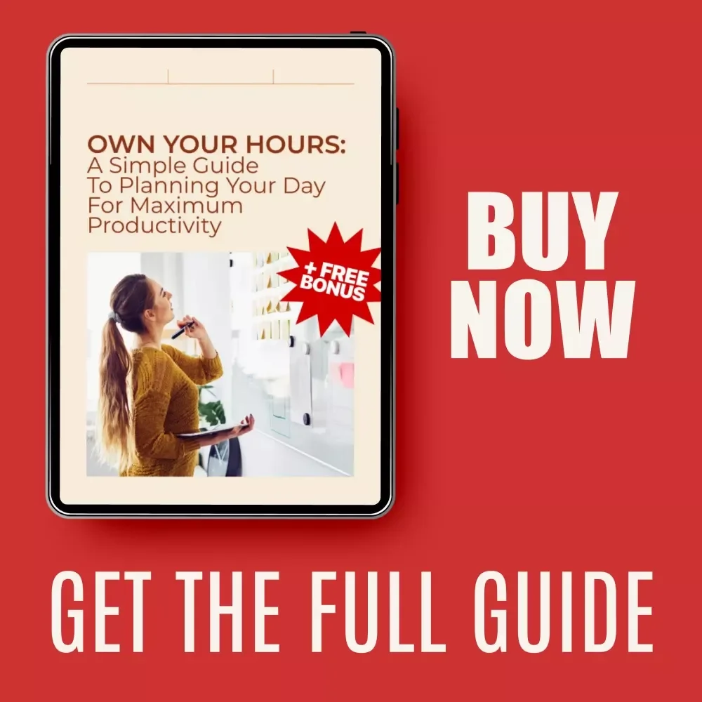 Own Your Hours: A Simple Guide to Planning Your Day for Maximum Productivity – Digital Download