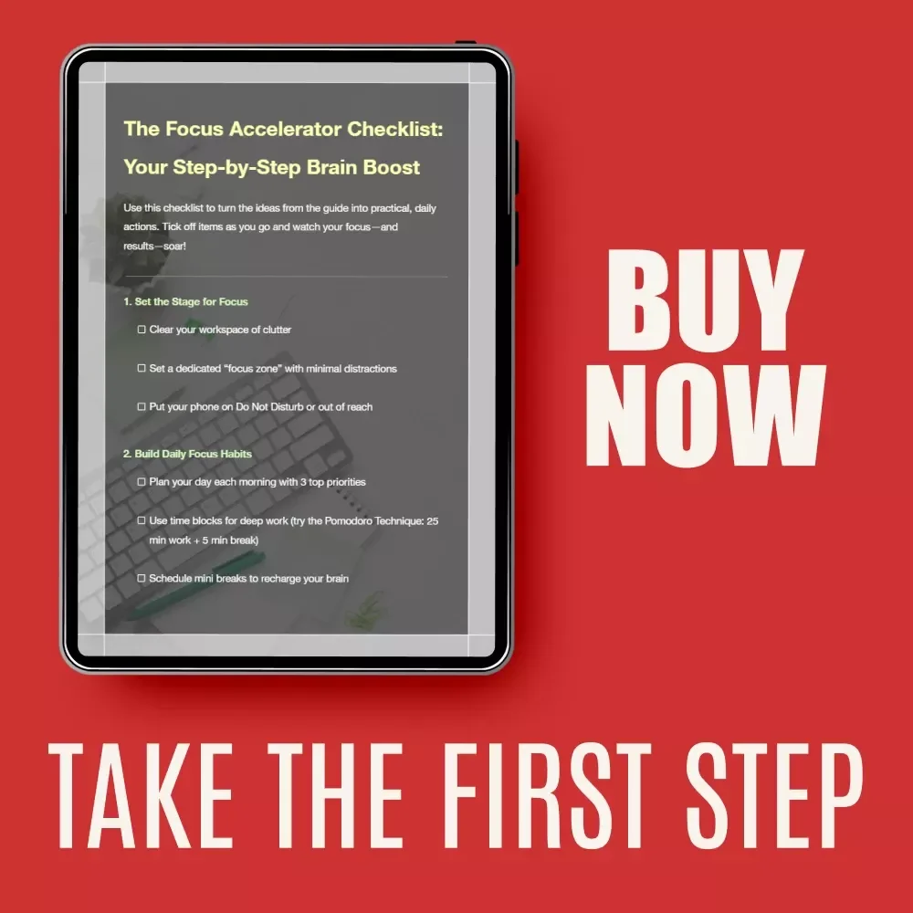The Focus Accelerator Checklist: Your Step-by-Step Brain Boost for Maximum Productivity