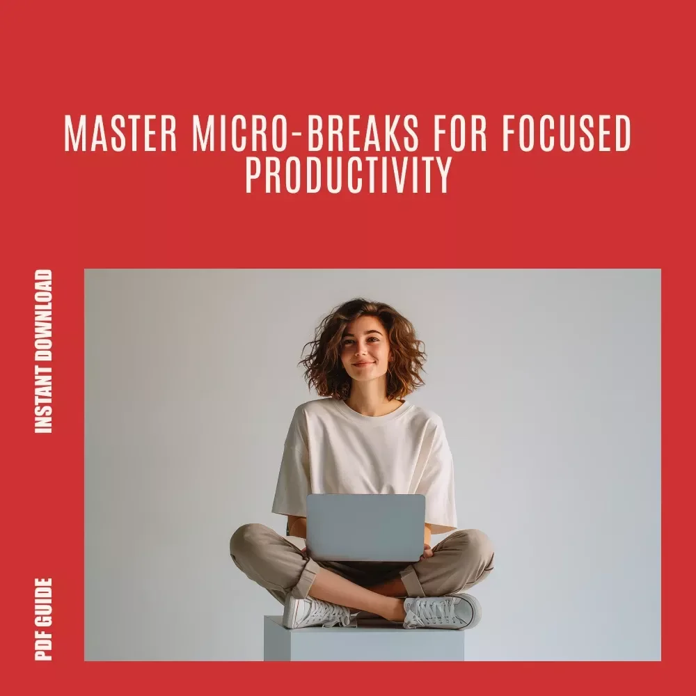Micro-Break Mastery: Boost Focus, Energy, and Productivity in Minutes | Ebook for Smart Micro-Break Scheduling & Sustainable Work Habits
