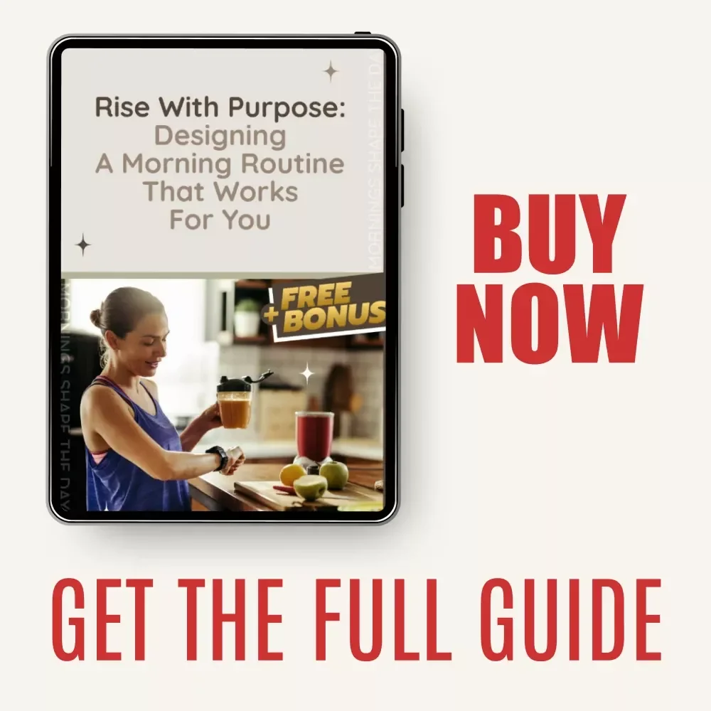 Rise with Purpose: Designing a Morning Routine That Works for You – A Practical Guide to Building a Productive Morning Routine