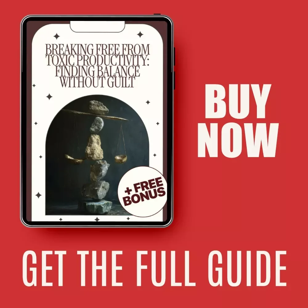 Breaking Free from Toxic Productivity: Finding Balance Without Guilt | Practical Guide on how to stop toxic productivity, Build Healthy Routines & Redefine Success