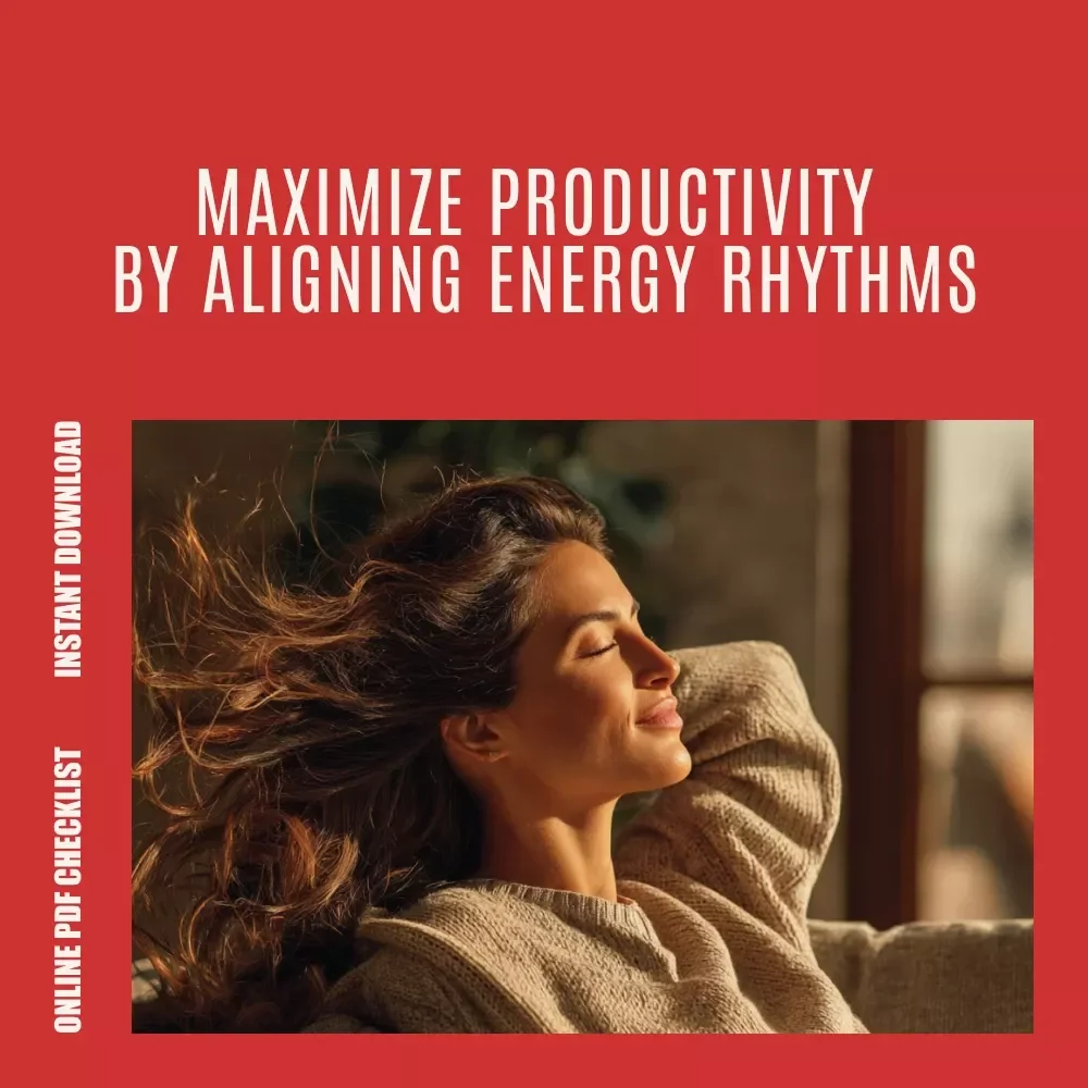 Your Ultimate Energy Flow Checklist: Work with Your Rhythm, Not Against It – Align Work Around Energy Rhythms for Peak Performance