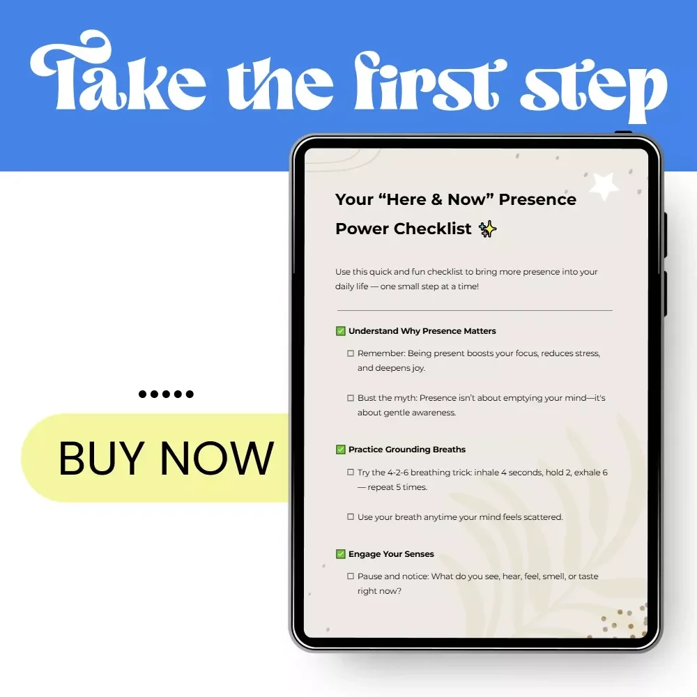 Your “Here & Now” Presence Power Checklist – How to Be More Present in the Moment, Mindfulness & Daily Awareness Digital Checklist