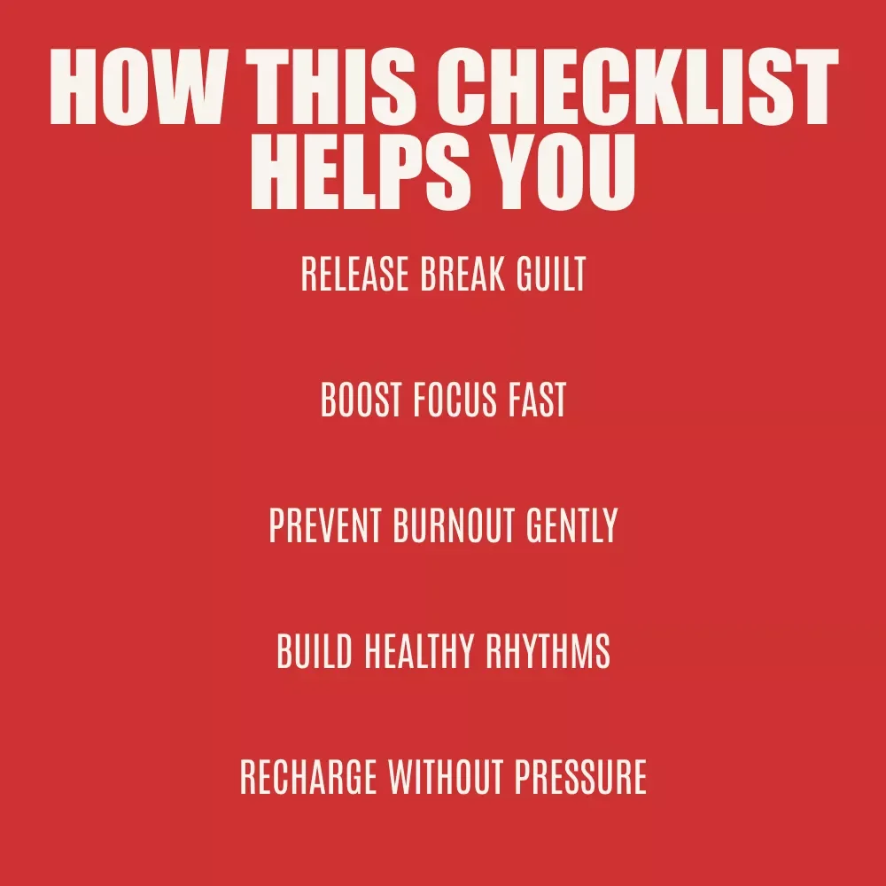 The Guilt-Free Break Mastery Checklist – Managing Guilt About Taking Frequent Breaks for Productivity, Focus & Burnout Recovery