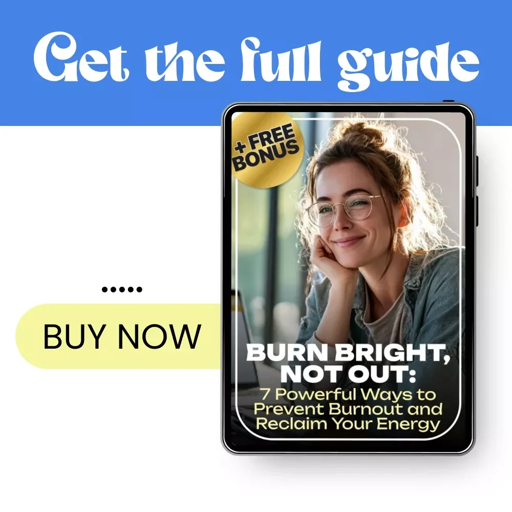 Burn Bright, Not Out: 7 Powerful Ways to Prevent Burnout and Reclaim Your Energy | Ebook Guide for Sustainable Success, Mindset Reset & 7 ways to prevent burnout