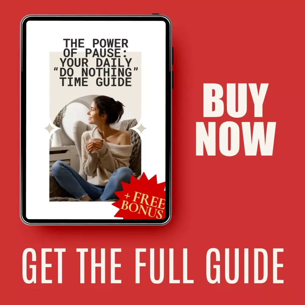 The Power of Pause: Your Daily “Do Nothing” Time Guide | Mindful Productivity Reset, Simple Rituals to Slow Down, Focus & Create Space