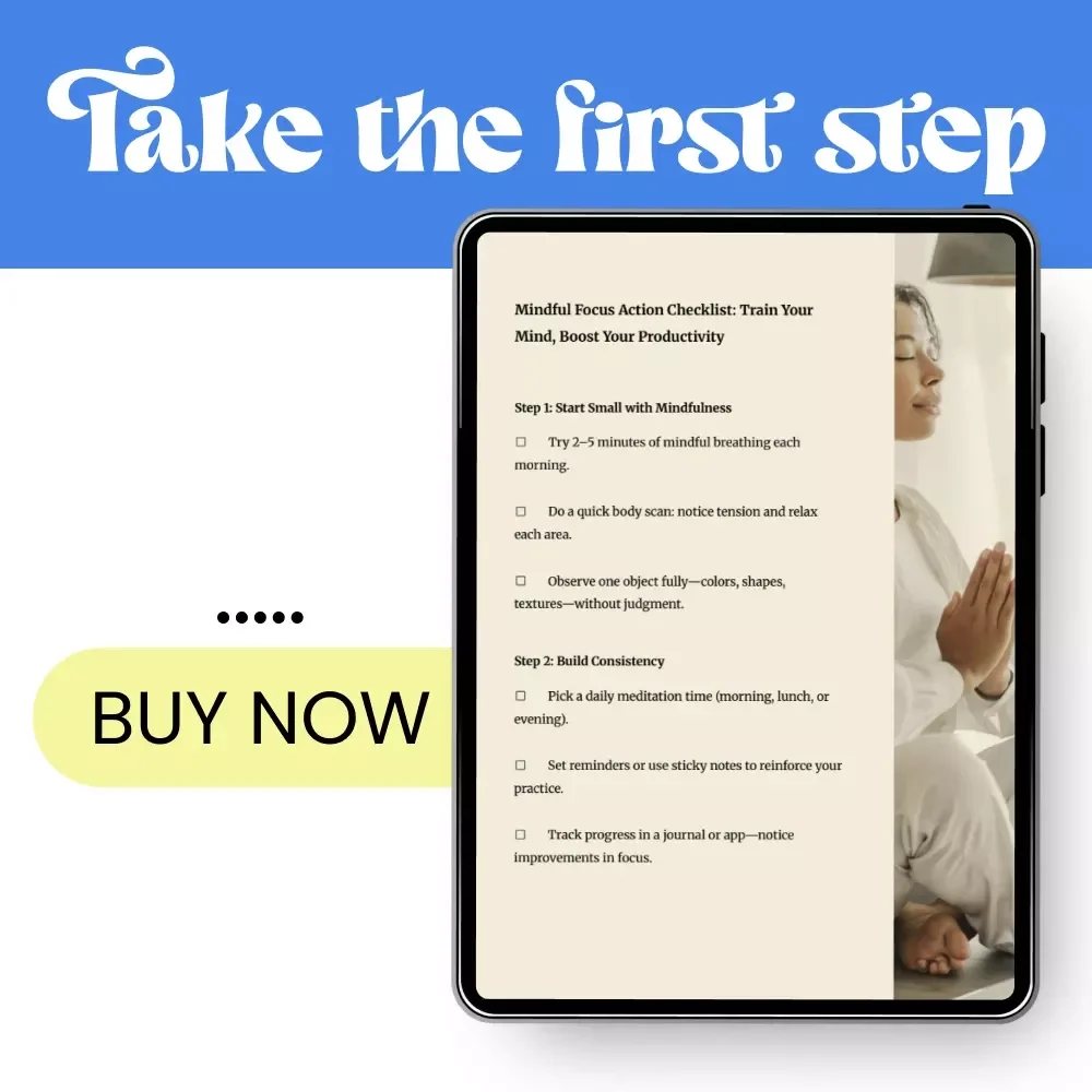 Mindful Focus Action Checklist: Train Your Mind, Boost Your Productivity | Printable Daily Routine for Mindfulness Meditation for Focus & Productivity