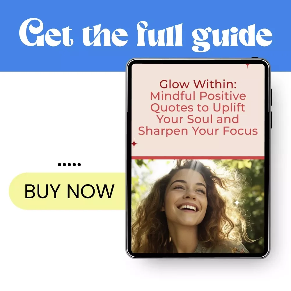 Glow Within: Mindful Positive Quotes to Uplift Your Soul and Sharpen Your Focus | Inspirational Ebook for Mindfulness, Calm, Motivation & Daily Affirmations