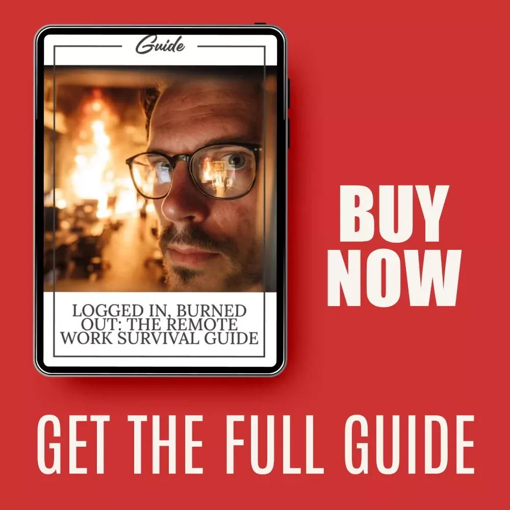 Logged In, Burned Out: The Remote Work Survival Guide | Practical Digital Guide for Preventing remote work burnout, Setting Boundaries & Building Balance