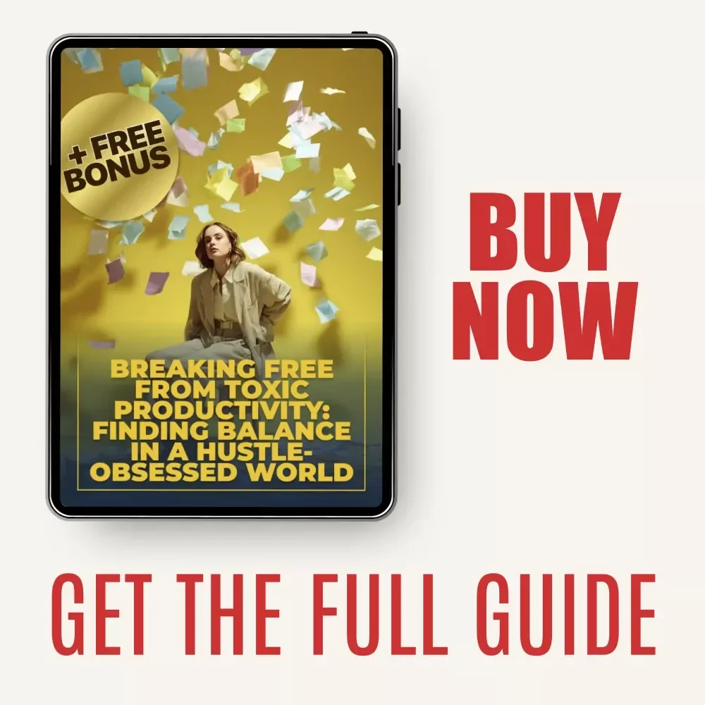Breaking Free from Toxic Productivity: Finding Balance in a Hustle-Obsessed World – eBook Guide Answering What Is Toxic Productivity & How to Reclaim Balance