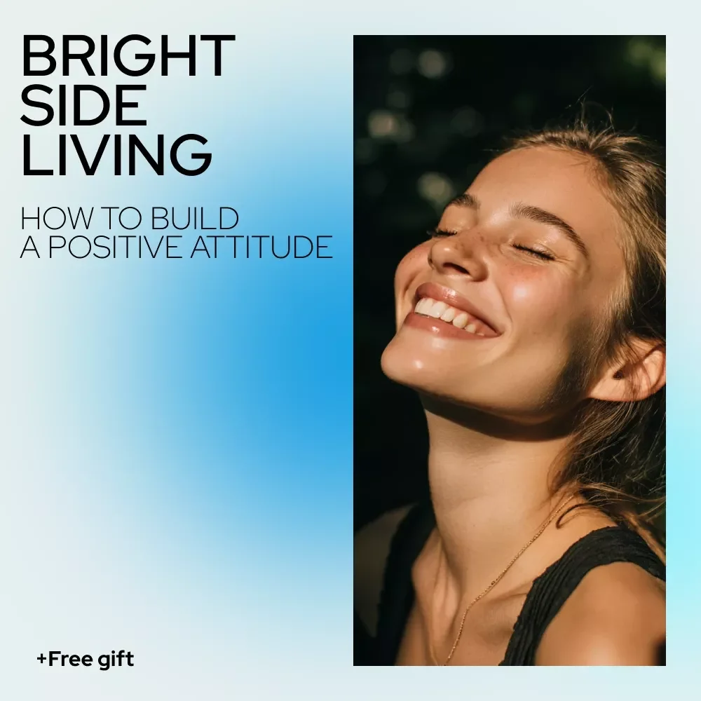 Bright Side Living: A Simple Guide to Building a Positive Attitude - How to Develop a Positive Mindset and Overcome Life’s Challenges