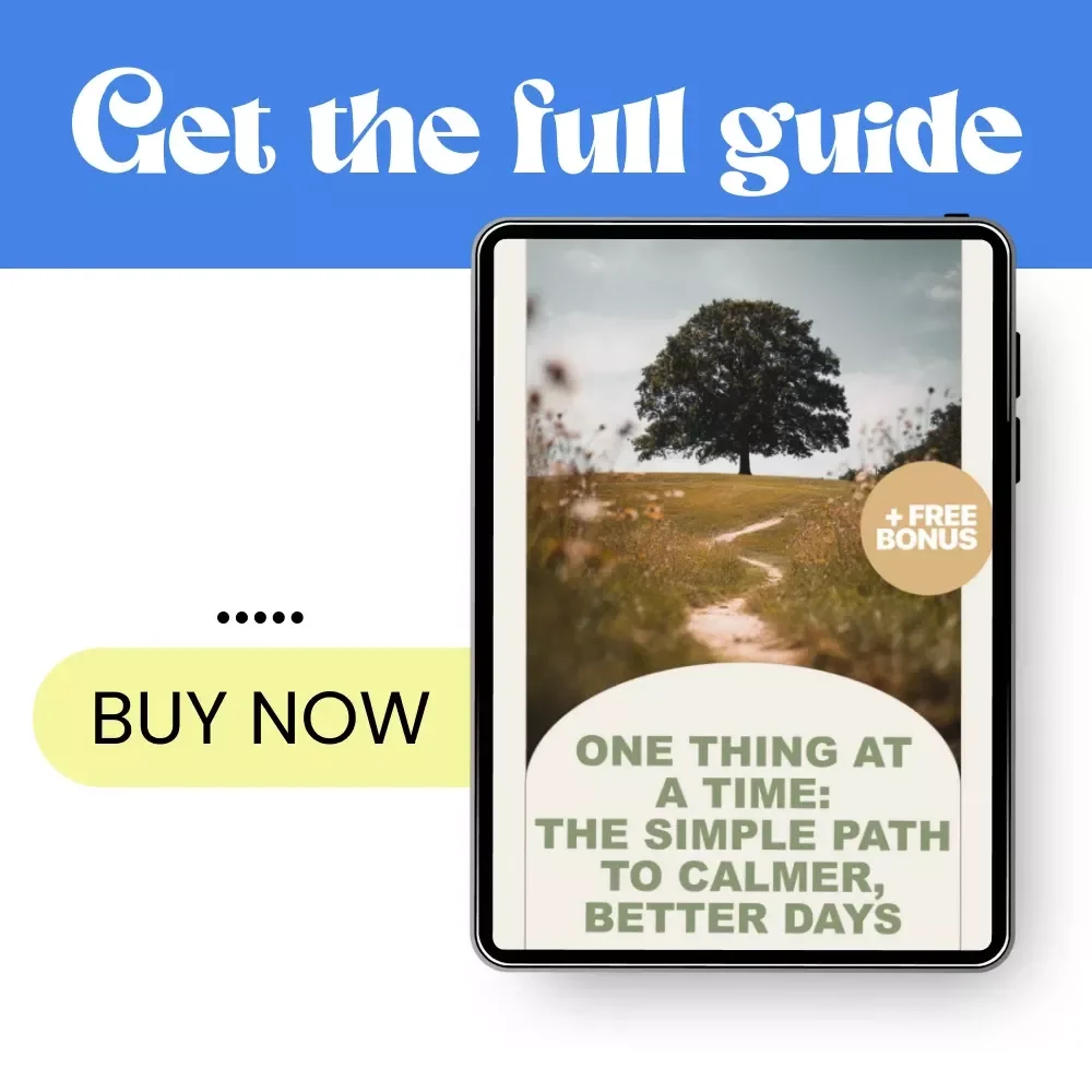One Thing at a Time: The Simple Path to Calmer, Better Days - A Guide to Focus, Stress Relief, and Productivity