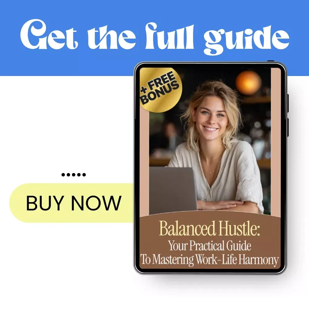 Balanced Hustle: Your Practical Guide to Mastering Work-Life Harmony | How to Maintain Work Life Balance Guide for Busy Professionals & Creatives