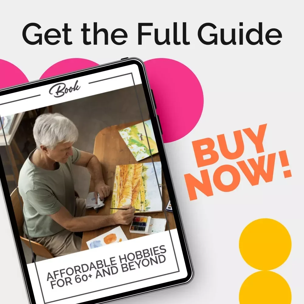 Affordable Hobbies for 60+ and Beyond – A Practical Guide to Low-Cost Hobbies for People Over 60 | Budget-Friendly Fun, Creative Activities & Purposeful Living eBook