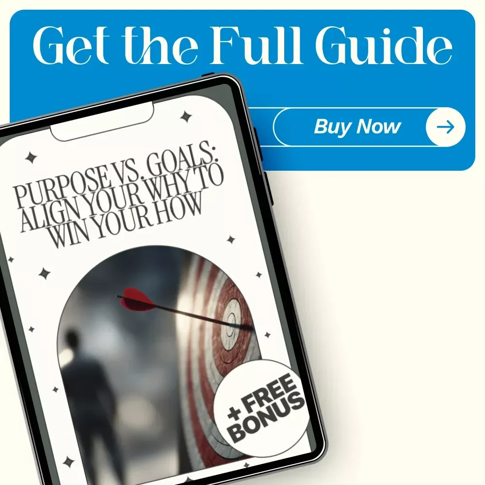 Purpose vs. Goals: Align Your Why to Win Your How – A Practical Guide to Purpose Alignment vs. Goal Setting for Clarity, Focus & Meaningful Success