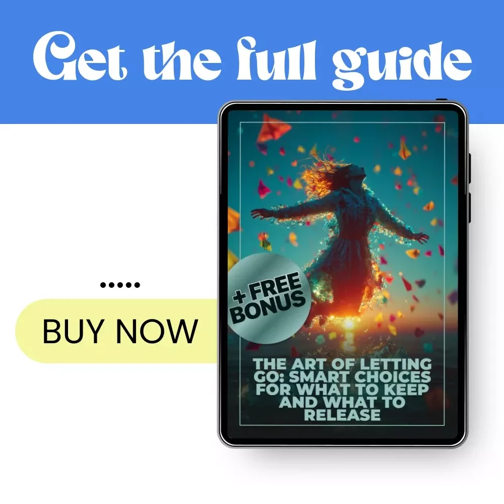 The Art of Letting Go: Smart Choices for What to Keep and What to Release – A Practical Guide on How to Decide What to Keep vs Let Go