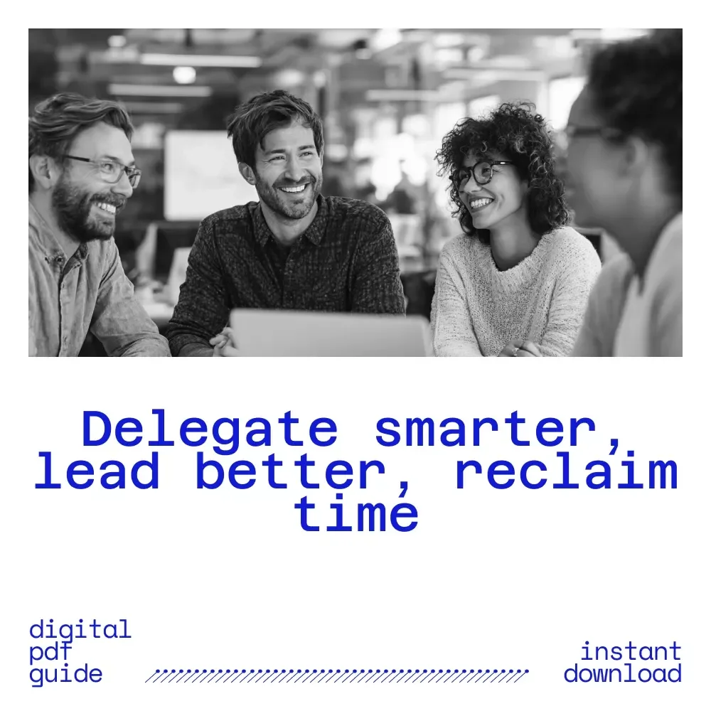 Master the Art of Delegation: When to Let Go and Why It Matters | Ebook Guide on When and Why to Delegate Tasks for Leaders, Entrepreneurs & Busy Professionals