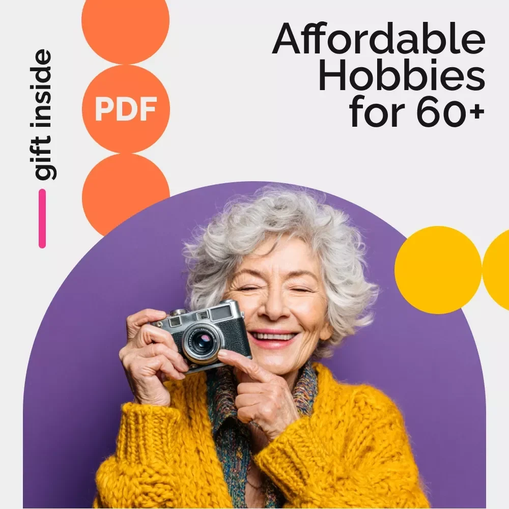 Affordable Hobbies for 60+ and Beyond – A Practical Guide to Low-Cost Hobbies for People Over 60 | Budget-Friendly Fun, Creative Activities & Purposeful Living eBook