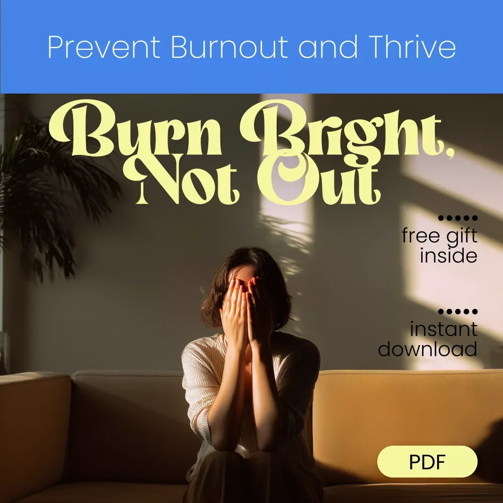 Burn Bright, Not Out: Smart Strategies to Prevent Burnout and Thrive | Practical Guide with Burnout Prevention Strategies | Digital Download PDF