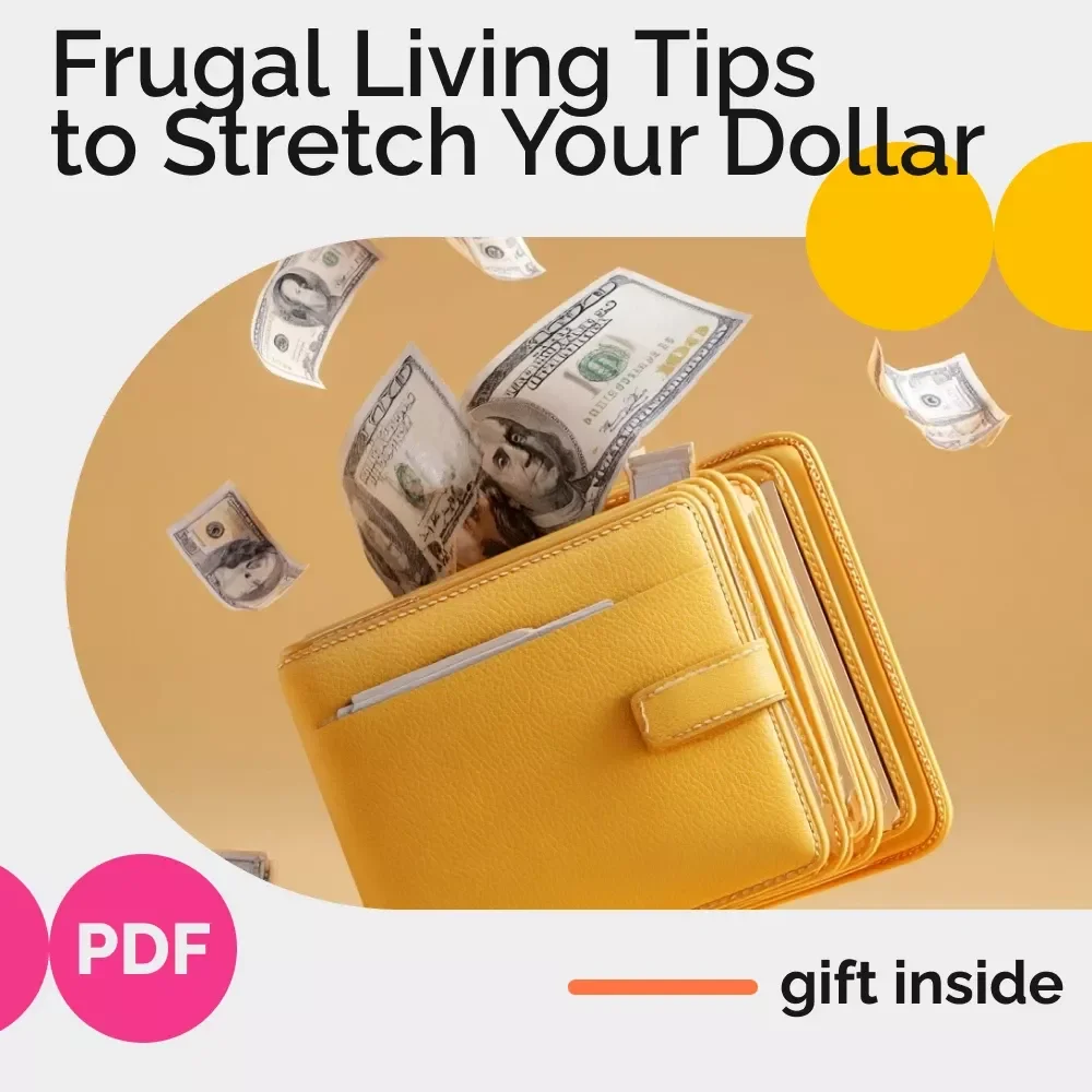 Frugal Living Tips to Stretch Your Dollar – Ultimate Guide to Budget-Friendly Living