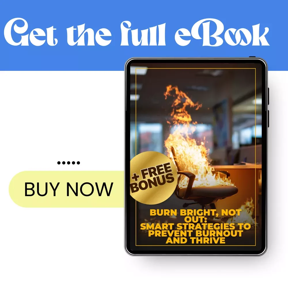 Burn Bright, Not Out: Smart Strategies to Prevent Burnout and Thrive | Practical Guide with Burnout Prevention Strategies | Digital Download PDF