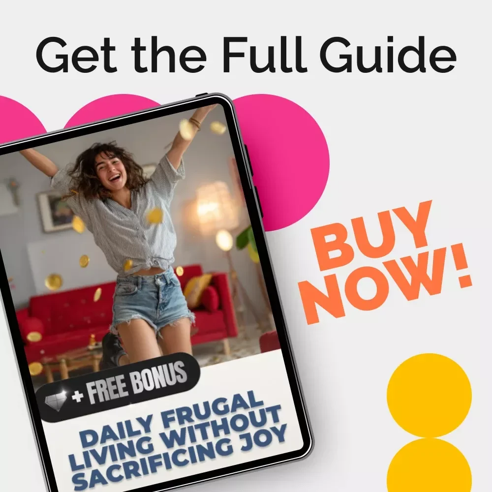 Daily Frugal Living Without Sacrificing Joy: Your Complete Guide to Saving Smarter and Living Better