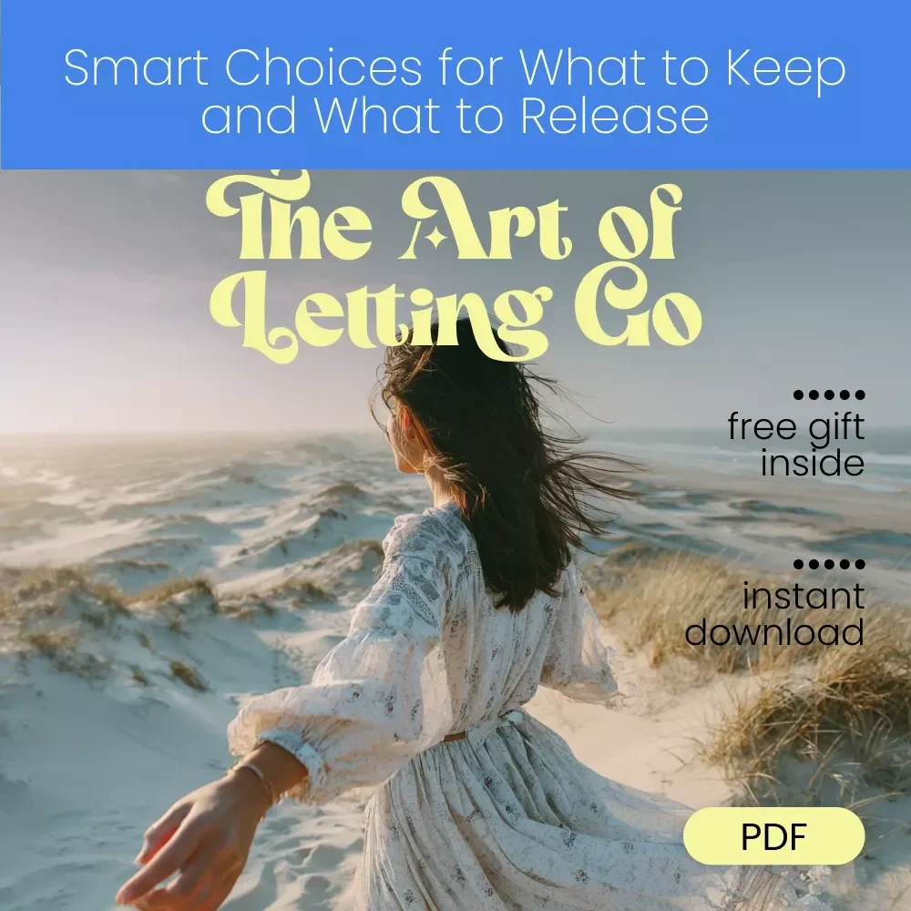 The Art of Letting Go: Smart Choices for What to Keep and What to Release – A Practical Guide on How to Decide What to Keep vs Let Go