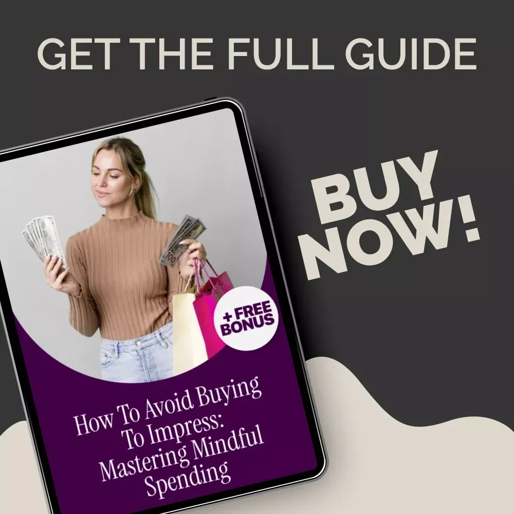 How to Avoid Buying to Impress: Mastering Mindful Spending – A Practical Guide on how to avoid buying to impress, Break Free from Status Spending & Build Lasting Financial Confidence