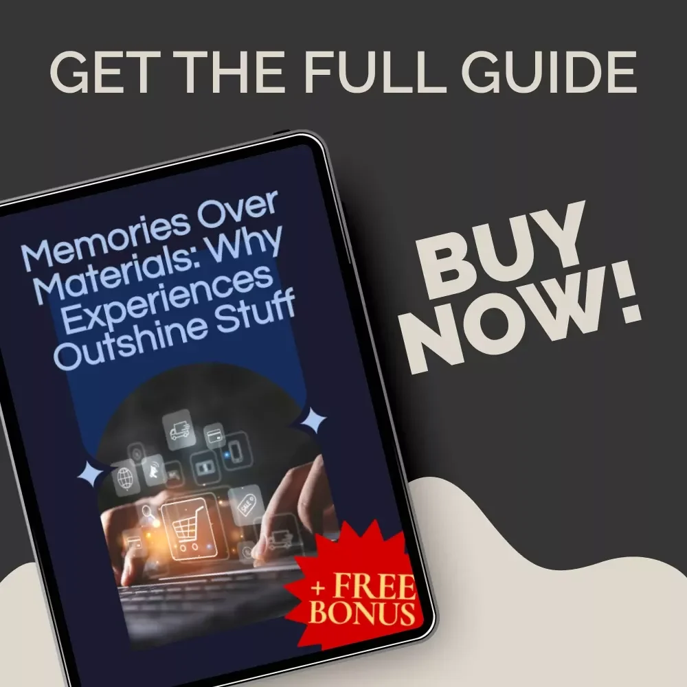 Memories Over Materials: Why Experiences Outshine Stuff – Digital Guide on Prioritizing Experiences vs Stuff