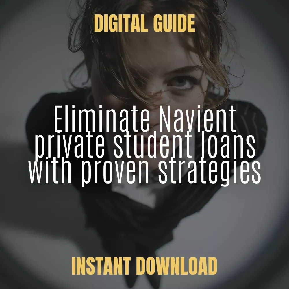 A Practical Guide to Tackling Navient Private Student Loans: Your Step-by-Step Strategy to Get Rid of Navient Private Student Loans