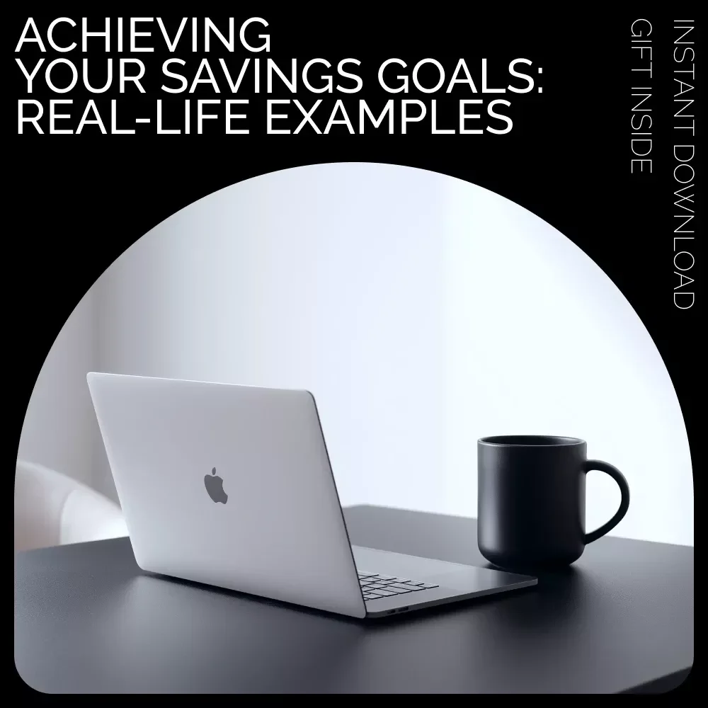 Achieving Your Savings Goals: Real-Life Examples eBook - Step-by-Step Guide with Practical Savings Goal Examples