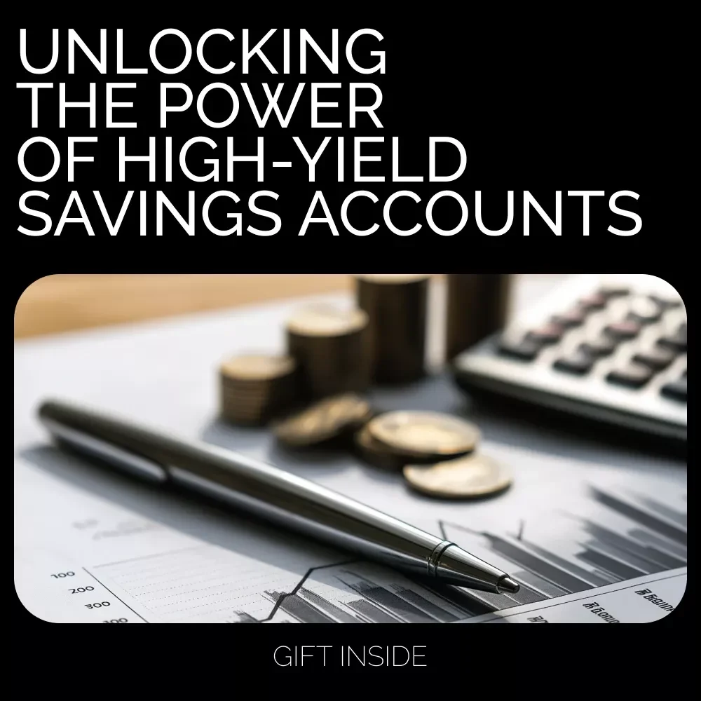 Unlocking the Power of High-Yield Savings Accounts: Maximize Your Earnings with Expert Insights