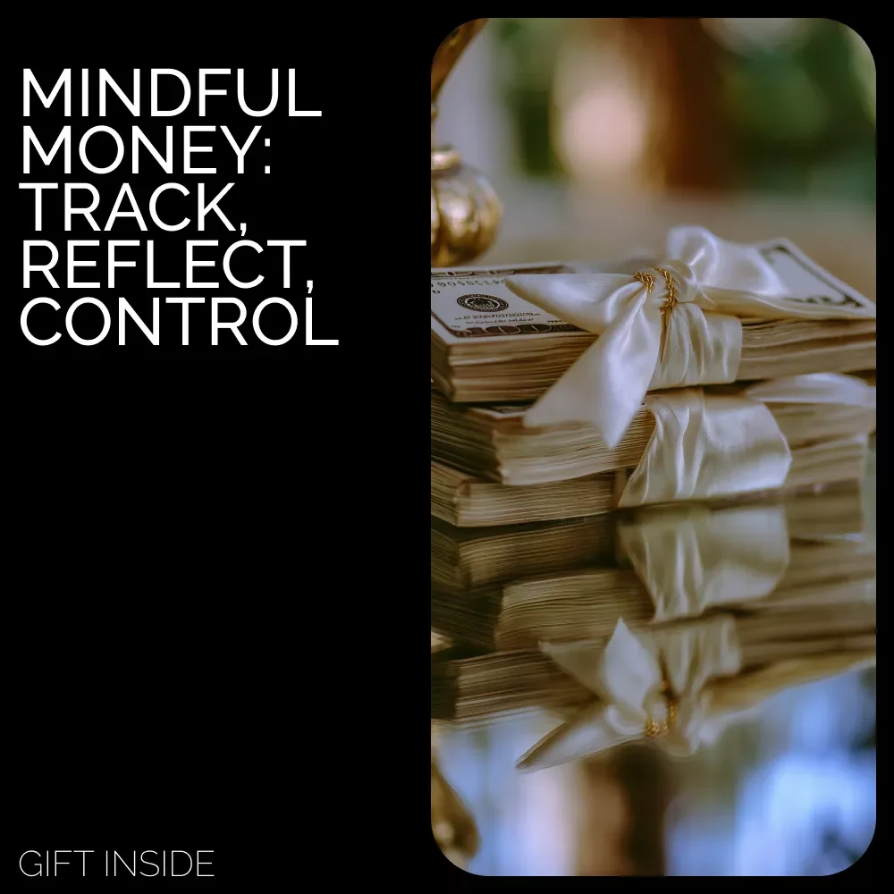 Mindful Money: Track, Reflect, Control – A Practical Checklist on How to Track Spending Mindfully, Reduce Impulse Purchases, and Build Lasting Financial Habits