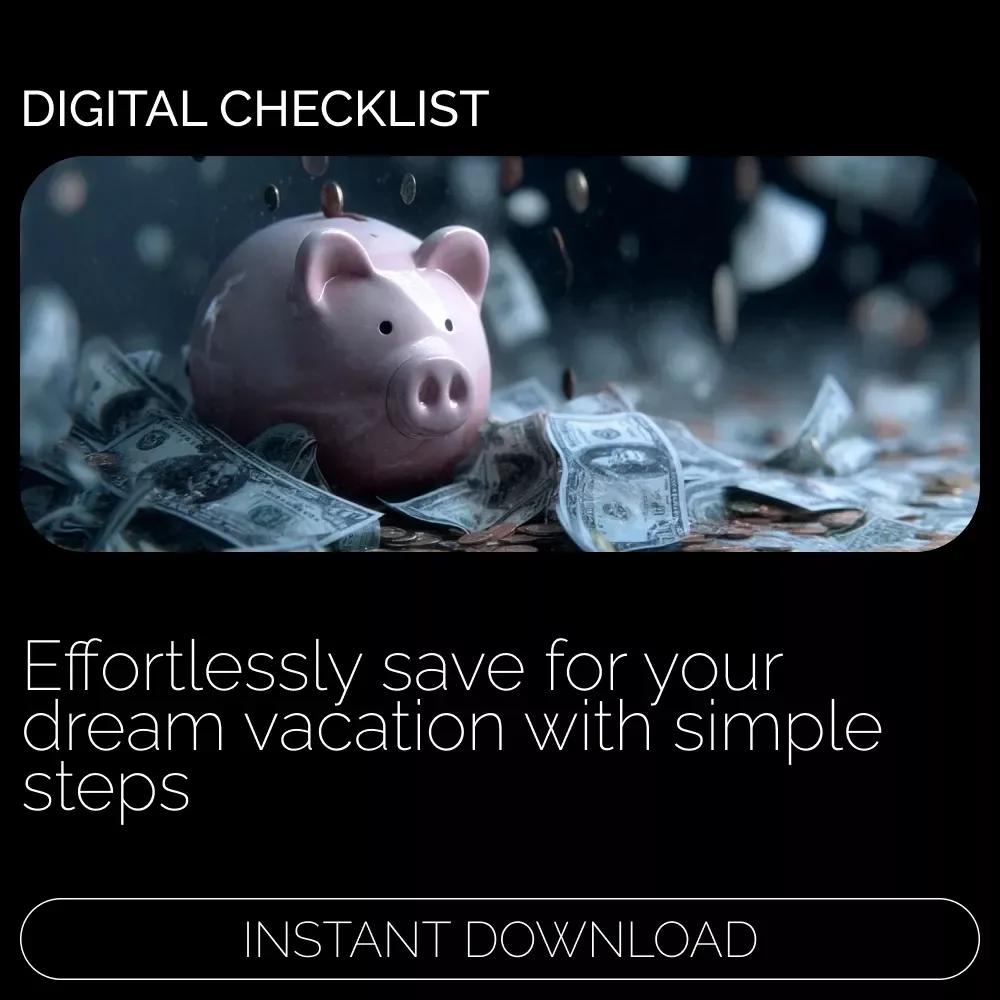 Vacation Savings Made Simple Checklist: Your Step-by-Step Guide to Saving Up for Vacation