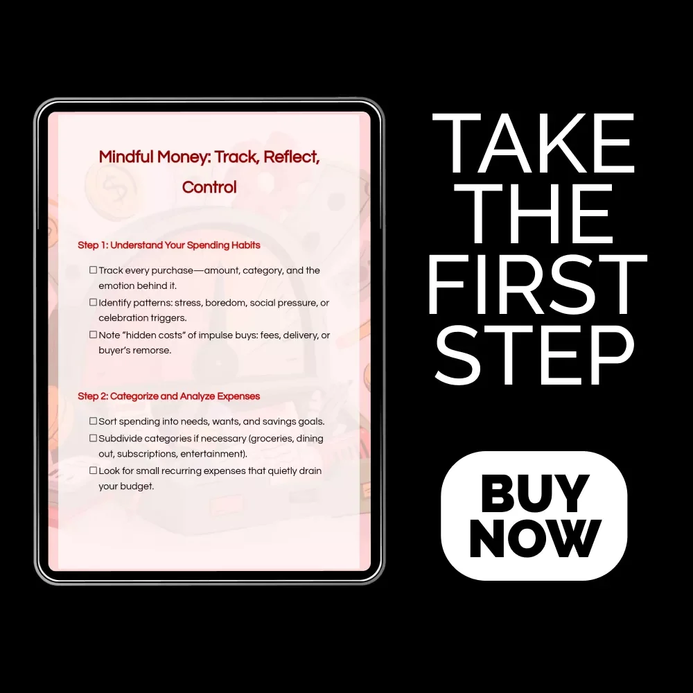 Mindful Money: Track, Reflect, Control – A Practical Checklist on How to Track Spending Mindfully, Reduce Impulse Purchases, and Build Lasting Financial Habits