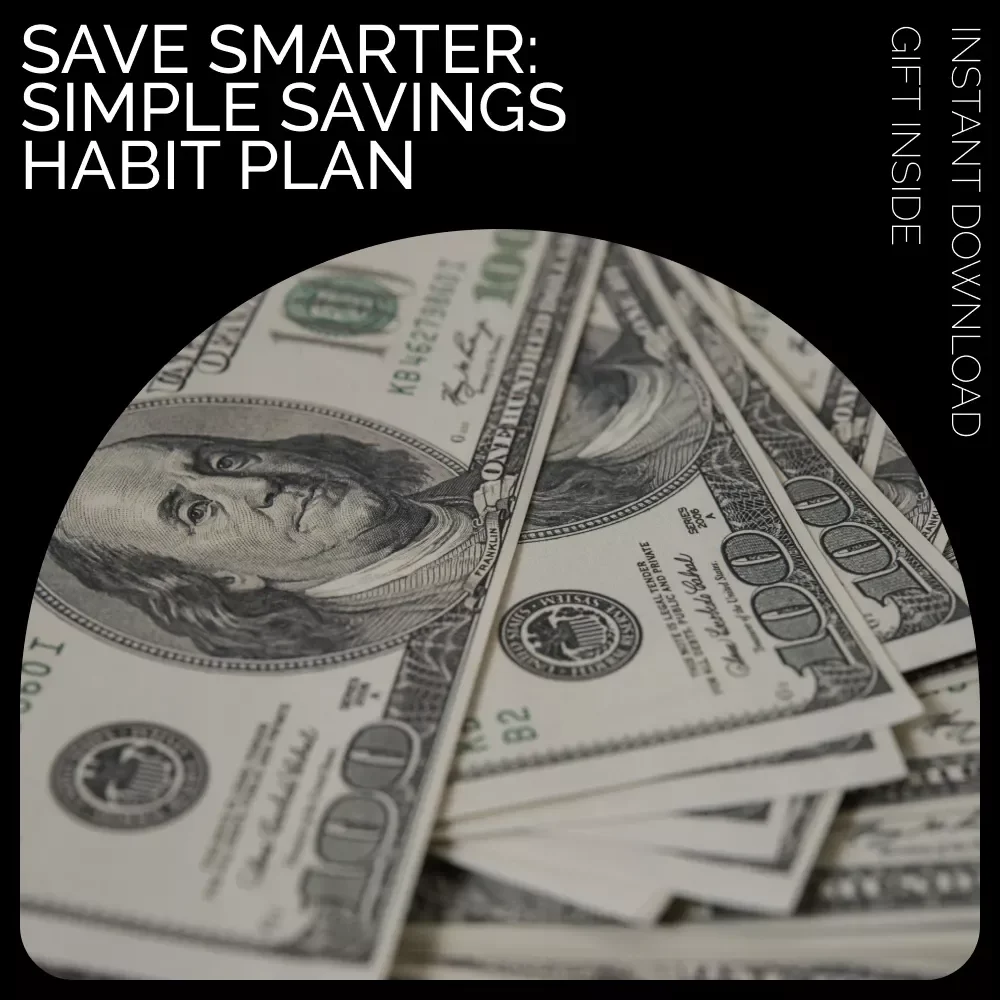 Save Smarter: Simple Savings Habit Plan - Your Easy-to-Follow Guide to Building a Lifelong Savings Habit
