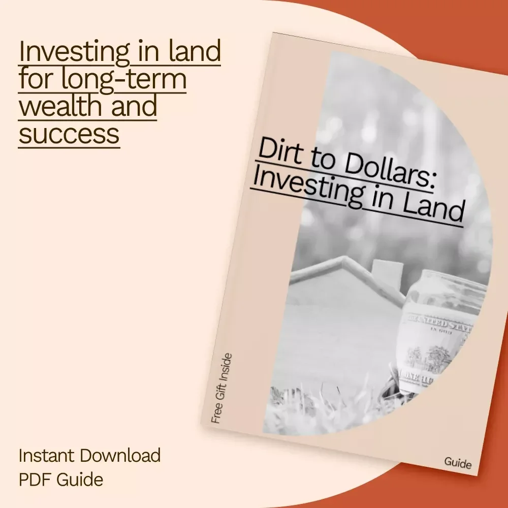 Dirt to Dollars: Investing in Land – A Beginner's Guide to Building Wealth through Land Ownership