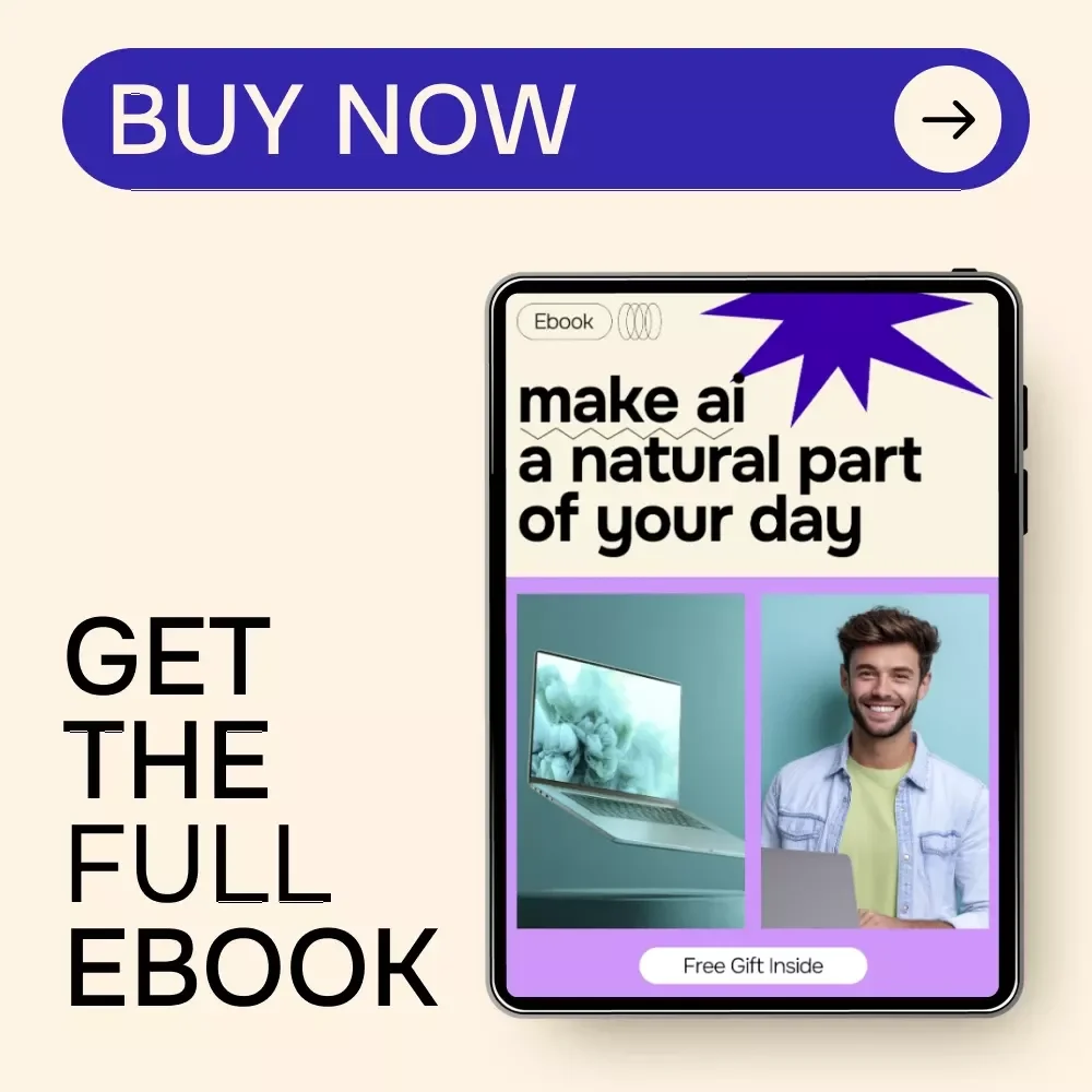 Make AI a Natural Part of Your Day: The Ultimate eBook Guide on How to Add AI to Your Daily Routine for Work, Home, and Personal Growth