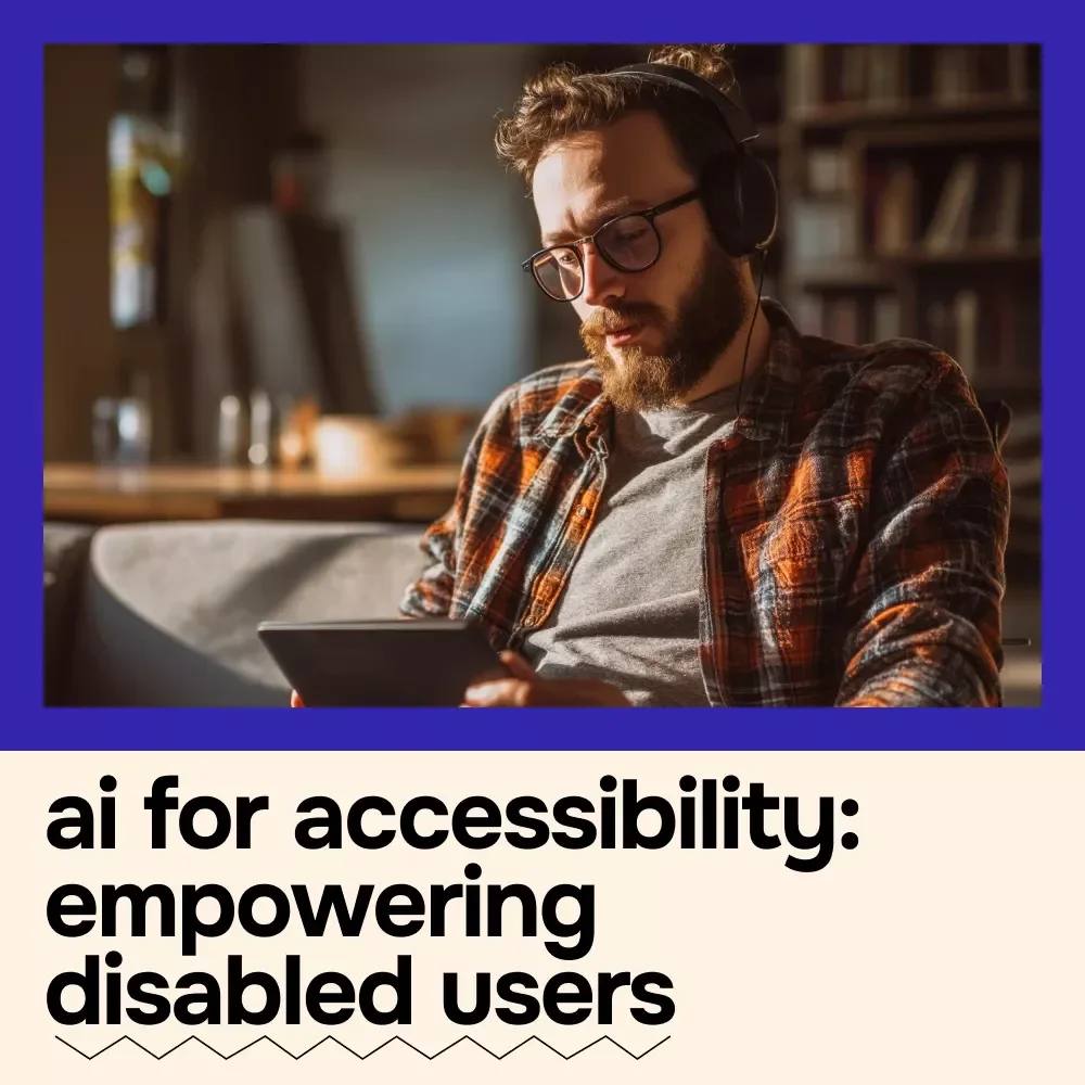 AI for Accessibility: Empowering Disabled Users – Practical Guide to Inclusive AI Tools, Assistive Technology & Ethical Design for a More Accessible Digital World