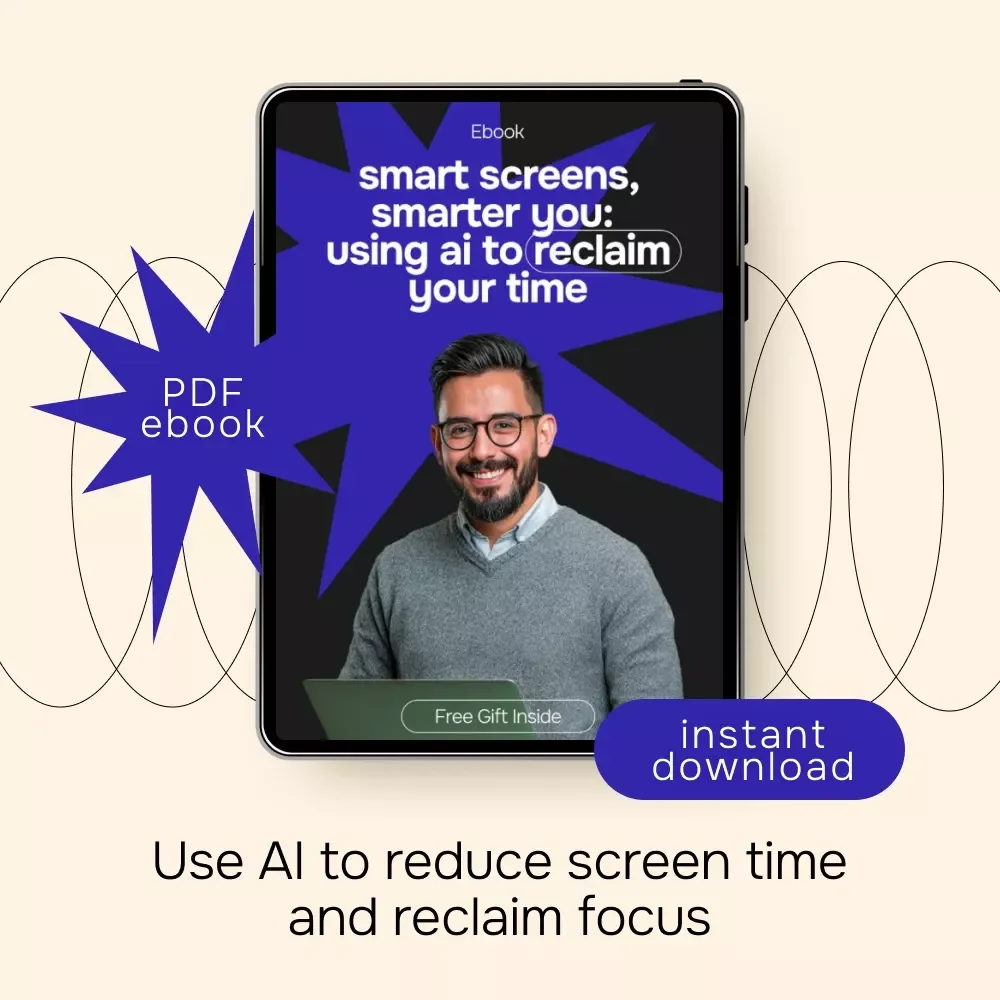Smart Screens, Smarter You: Using AI to Reclaim Your Time – Practical eBook Guide for ai for creating a plan to reduce screen time & Digital Balance