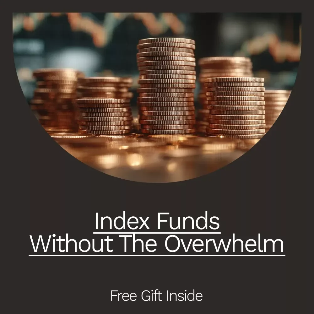 Index Funds Without the Overwhelm: A Beginner’s Guide to Investing in Index Funds for Steady Financial Growth