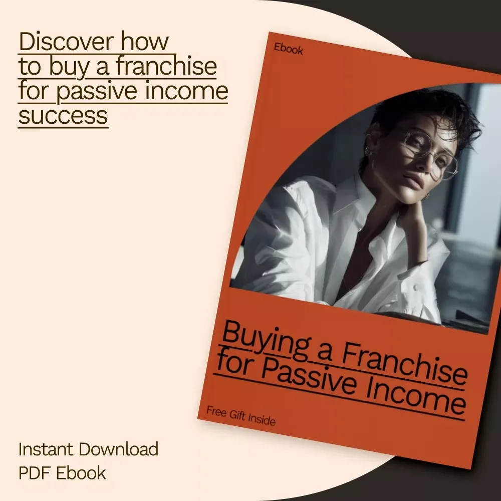 Buying a Franchise for Passive Income: A Comprehensive eBook Guide