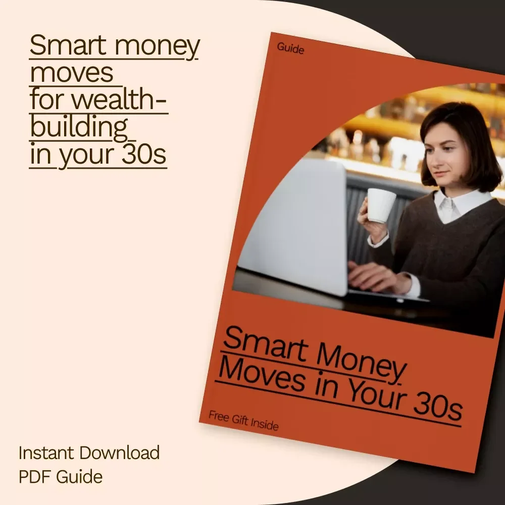Smart Money Moves in Your 30s: Your Essential Guide to Building Wealth, Paying Off Debt, and Securing Your Future