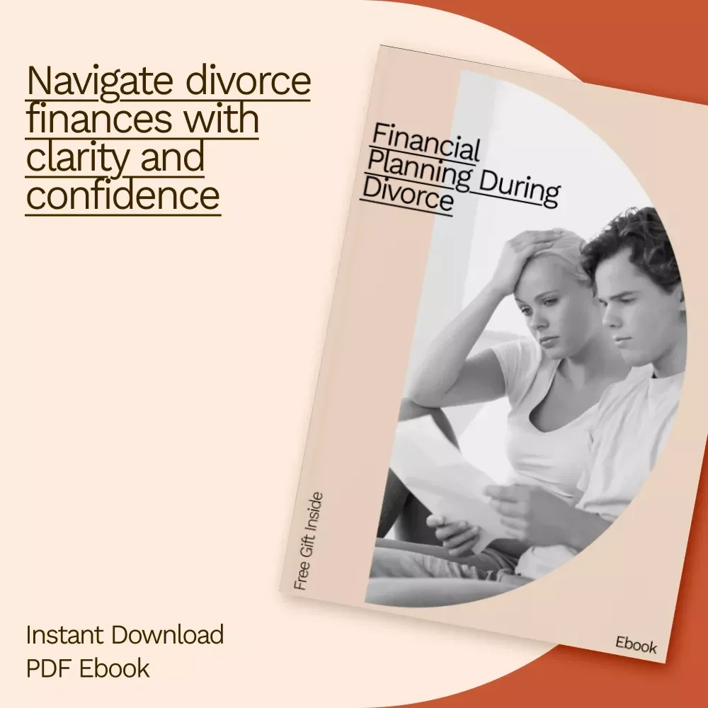 Financial Planning During Divorce: A Comprehensive eBook Guide to Navigating Divorce Finances
