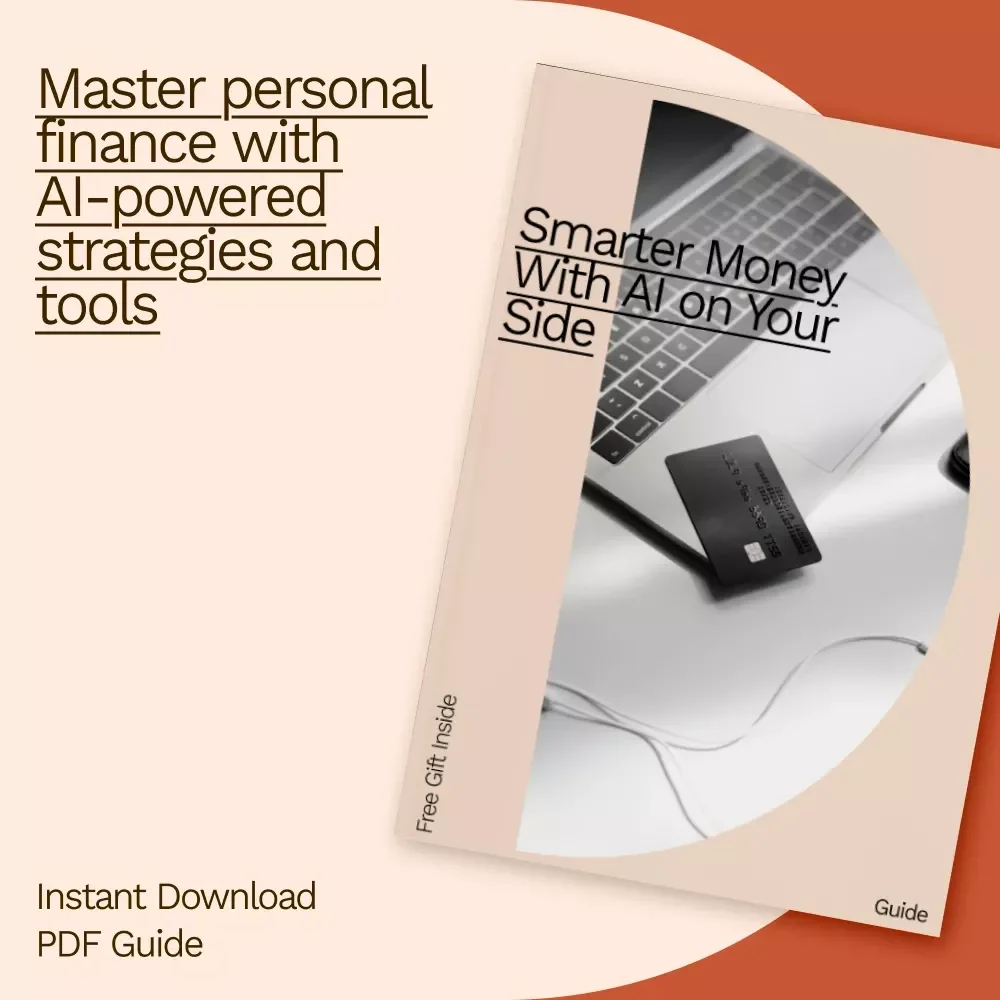 Smarter Money With AI on Your Side: The Ultimate Guide to Using AI Tools for Managing Your Personal Finances