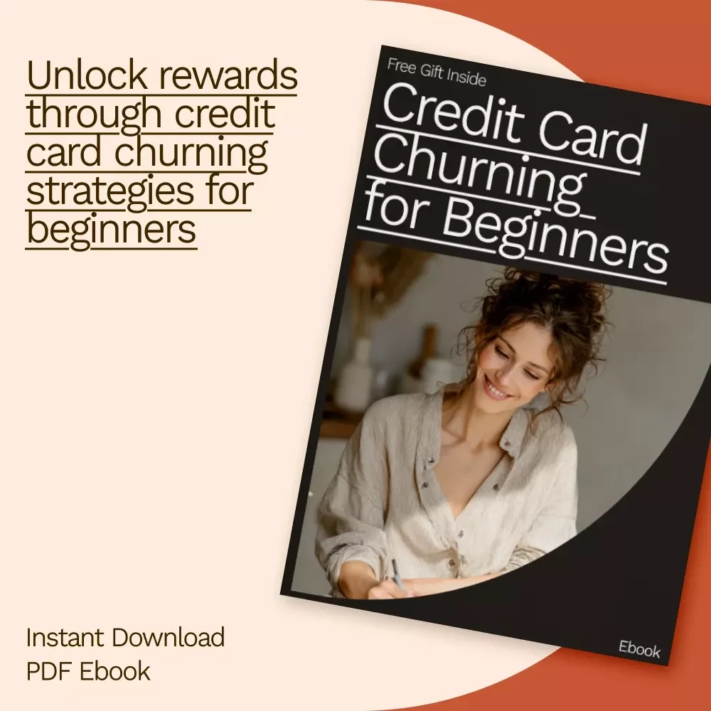 Credit Card Churning for Beginners: A Complete Guide to Earning Rewards and Maximizing Benefits