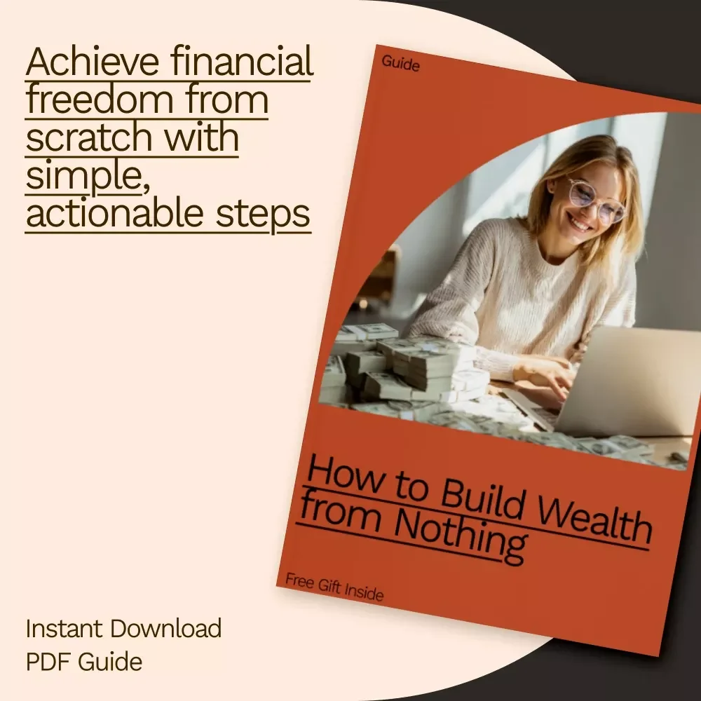 How to Build Wealth From Nothing - The Ultimate Guide to Financial Freedom
