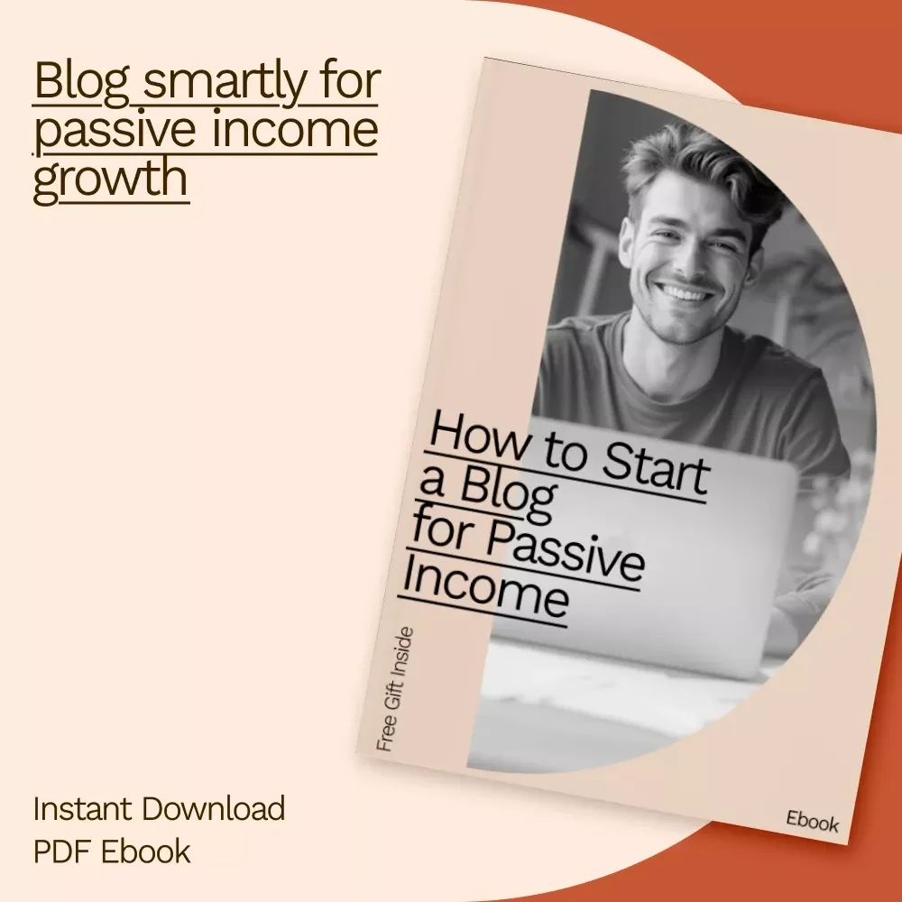 How to Start a Blog for Passive Income: The Ultimate eBook Guide to Starting a Blog for Passive Income, Monetization Strategies, and AI-Powered Blogging Success