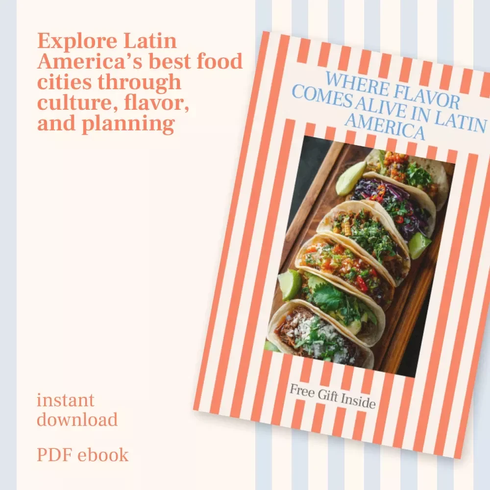 Where Flavor Comes Alive in Latin America – A Food Lover’s Ebook Exploring the best food cities in Latin America