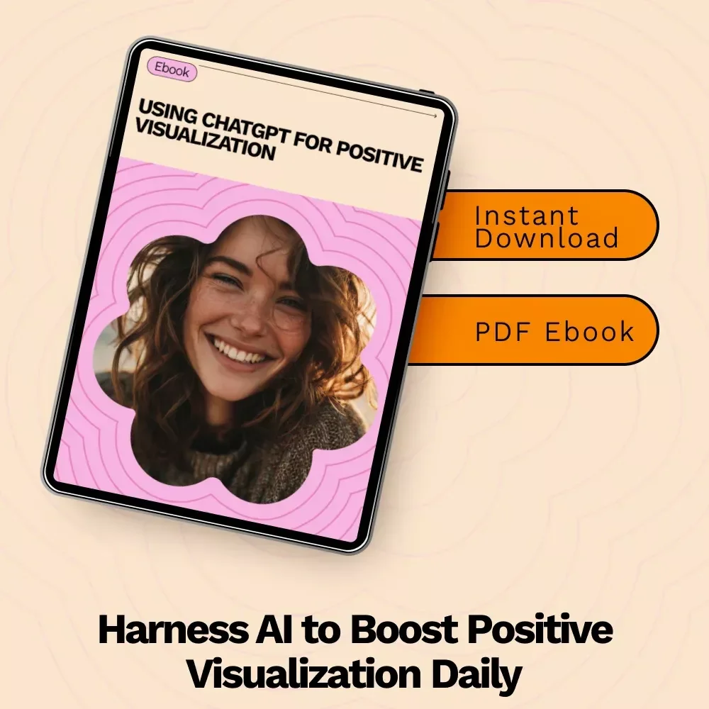 Using ChatGPT for Positive Visualization: How to Use ChatGPT for Positive Visualization eBook Guide